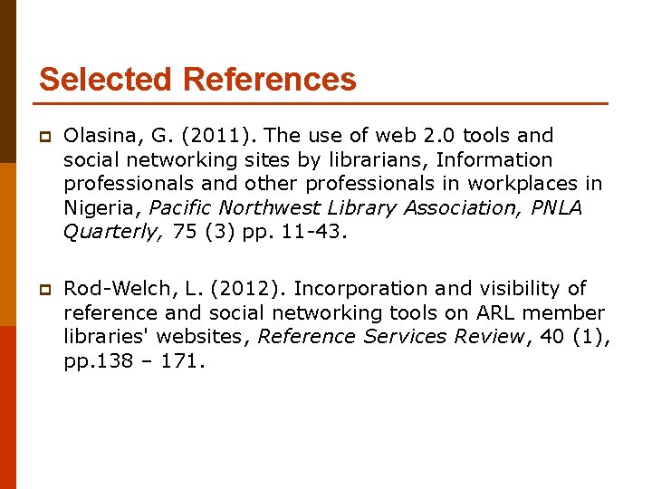 Selected References p Olasina, G. (2011). The use of web 2. 0 tools and