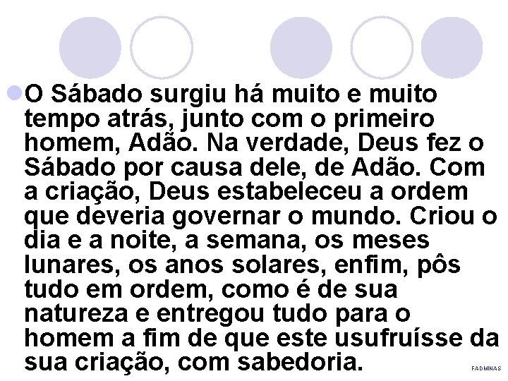 l. O Sábado surgiu há muito e muito tempo atrás, junto com o primeiro