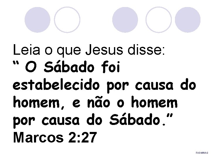 Leia o que Jesus disse: “ O Sábado foi estabelecido por causa do homem,