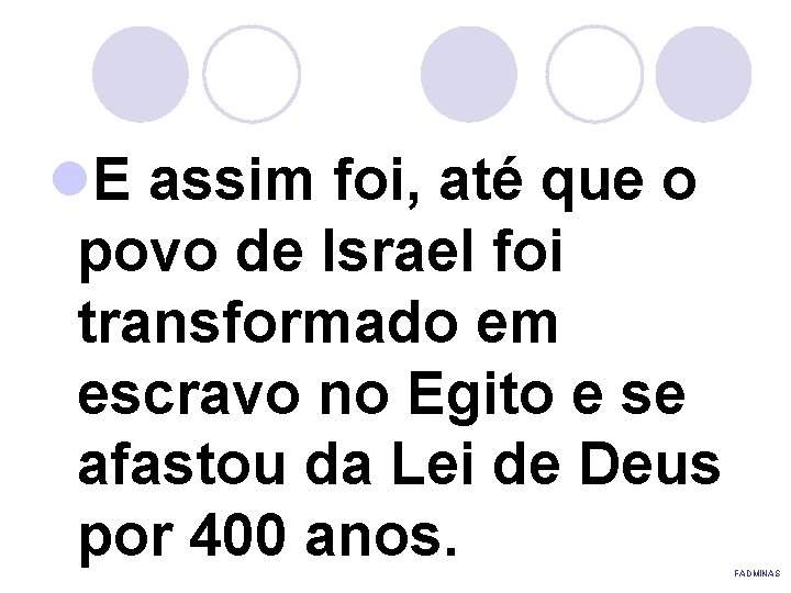 l. E assim foi, até que o povo de Israel foi transformado em escravo