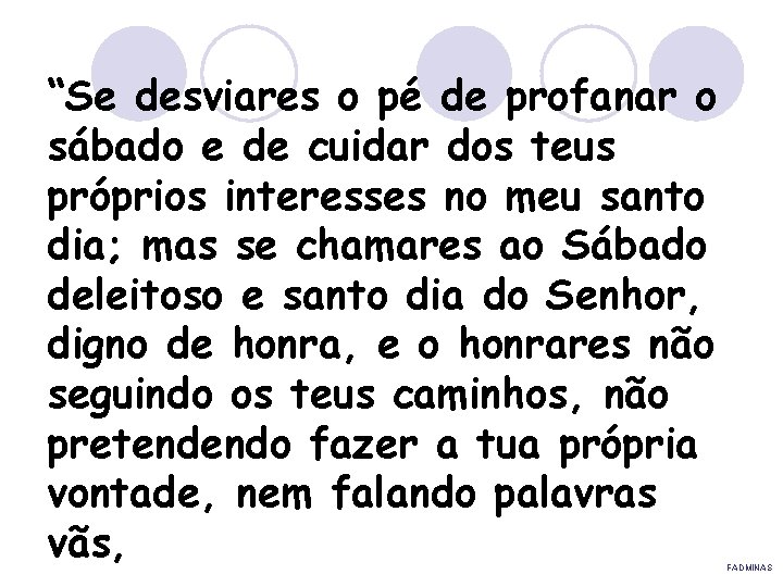 “Se desviares o pé de profanar o sábado e de cuidar dos teus próprios