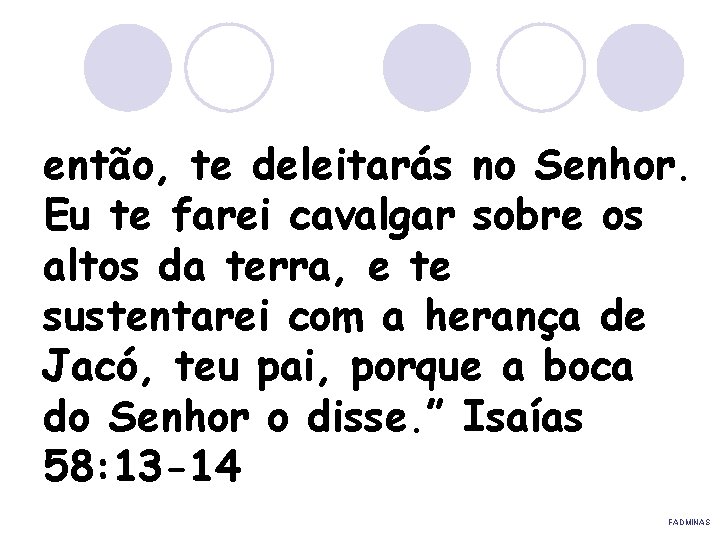 então, te deleitarás no Senhor. Eu te farei cavalgar sobre os altos da terra,