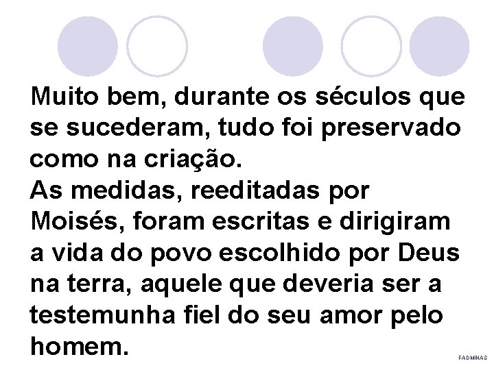 Muito bem, durante os séculos que se sucederam, tudo foi preservado como na criação.