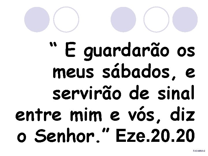 “ E guardarão os meus sábados, e servirão de sinal entre mim e vós,