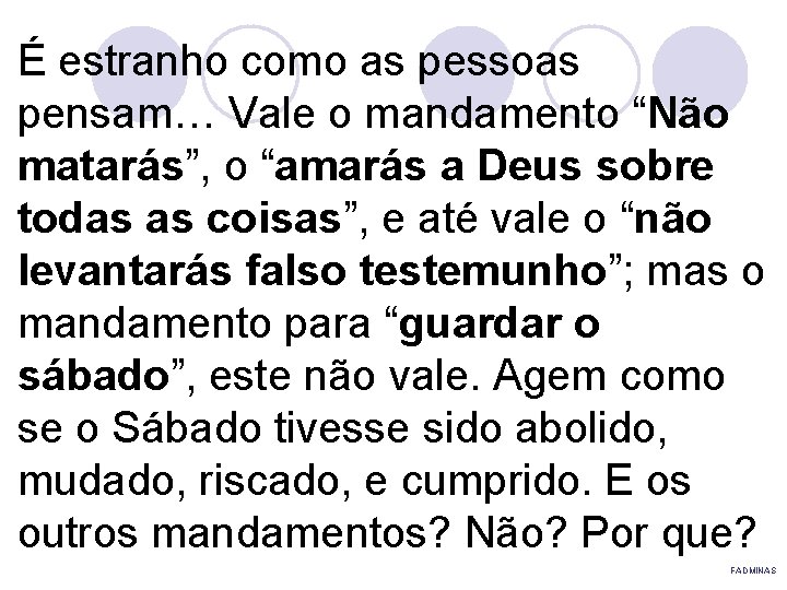 É estranho como as pessoas pensam… Vale o mandamento “Não matarás”, o “amarás a