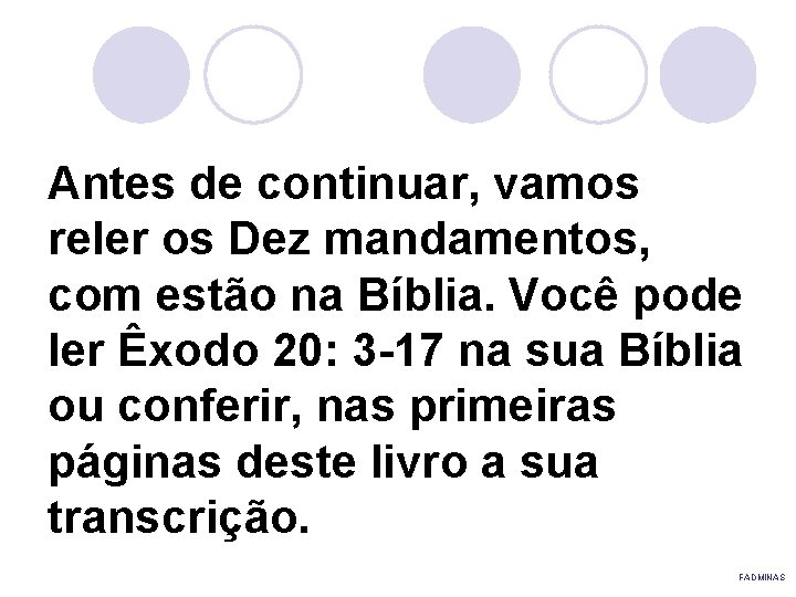 Antes de continuar, vamos reler os Dez mandamentos, com estão na Bíblia. Você pode