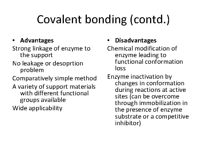 Covalent bonding (contd. ) • Advantages Strong linkage of enzyme to the support No