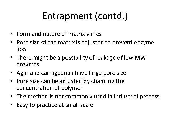 Entrapment (contd. ) • Form and nature of matrix varies • Pore size of