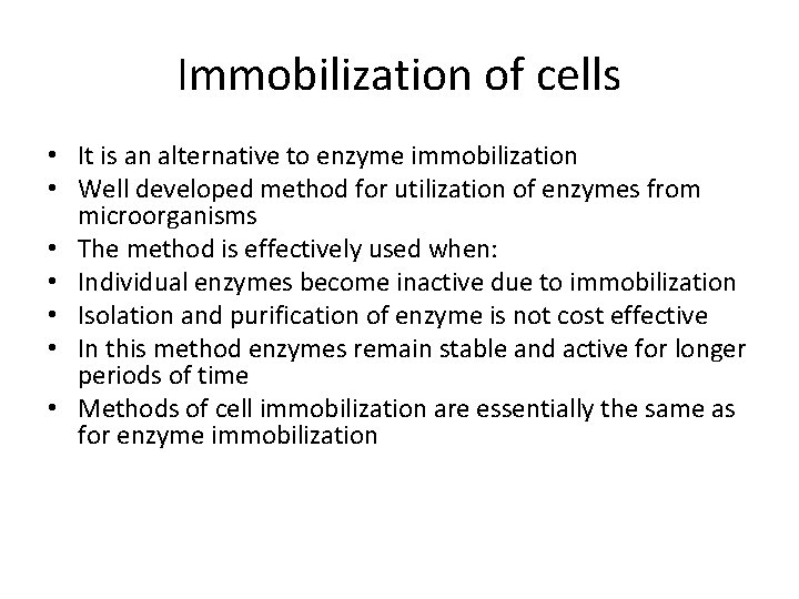 Immobilization of cells • It is an alternative to enzyme immobilization • Well developed