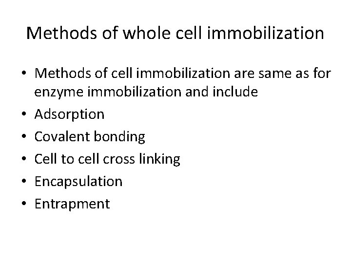 Methods of whole cell immobilization • Methods of cell immobilization are same as for