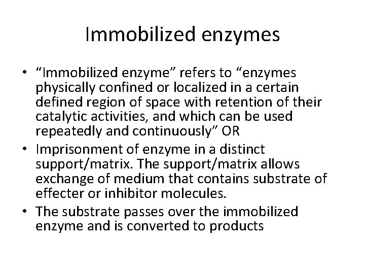 Immobilized enzymes • “Immobilized enzyme” refers to “enzymes physically confined or localized in a