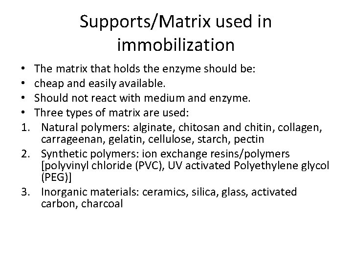 Supports/Matrix used in immobilization The matrix that holds the enzyme should be: cheap and