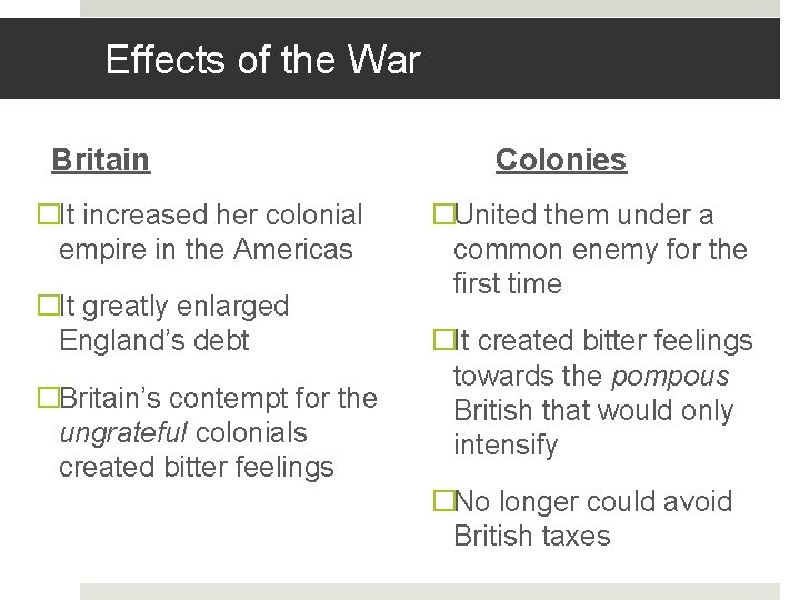 Effects of the War Britain �It increased her colonial empire in the Americas �It
