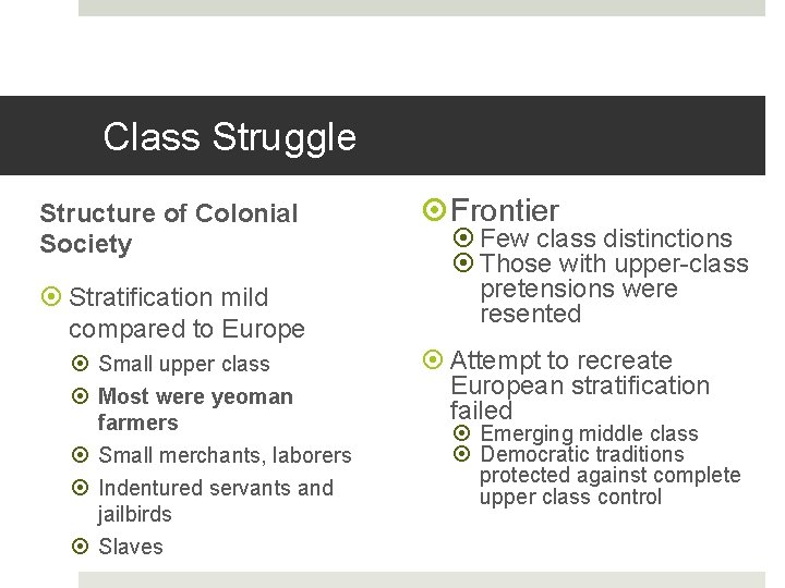 Class Struggle Structure of Colonial Society Stratification mild compared to Europe Small upper class