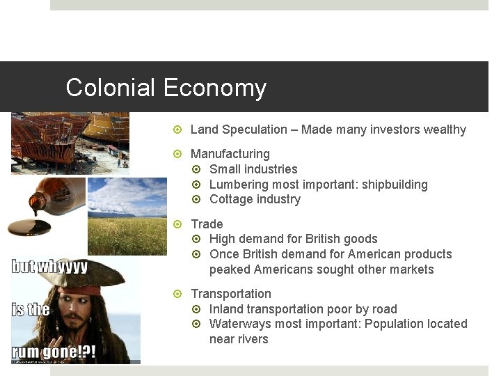 Colonial Economy Land Speculation – Made many investors wealthy Manufacturing Small industries Lumbering most
