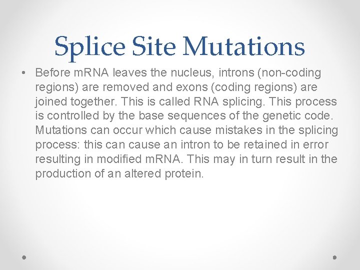 Splice Site Mutations • Before m. RNA leaves the nucleus, introns (non-coding regions) are