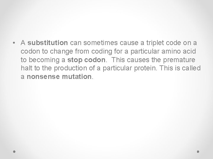  • A substitution can sometimes cause a triplet code on a codon to