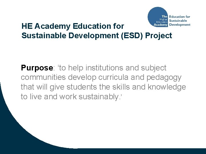 HE Academy Education for Sustainable Development (ESD) Project Purpose: ‘to help institutions and subject