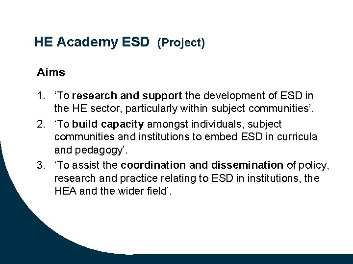 HE Academy ESD (Project) Aims 1. ‘To research and support the development of ESD