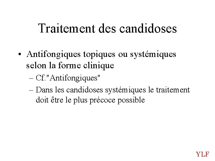 Traitement des candidoses • Antifongiques topiques ou systémiques selon la forme clinique – Cf.