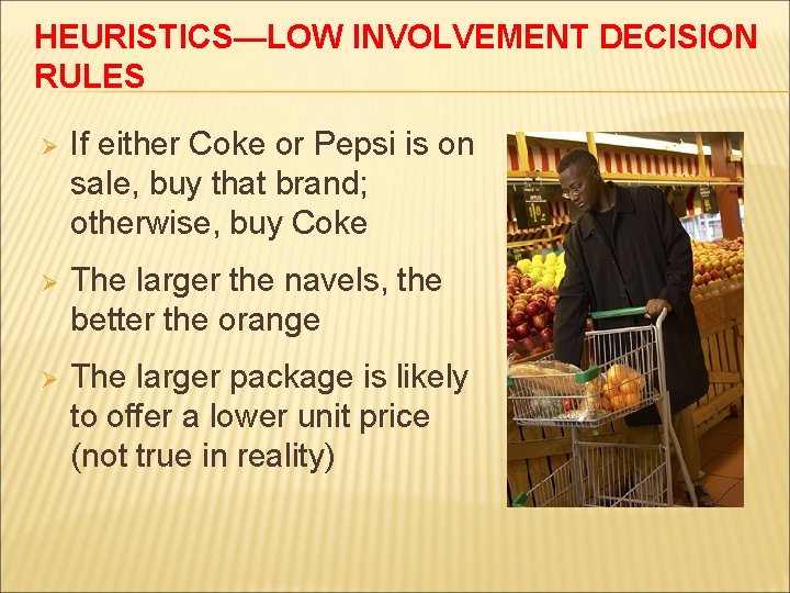 HEURISTICS—LOW INVOLVEMENT DECISION RULES Ø If either Coke or Pepsi is on sale, buy