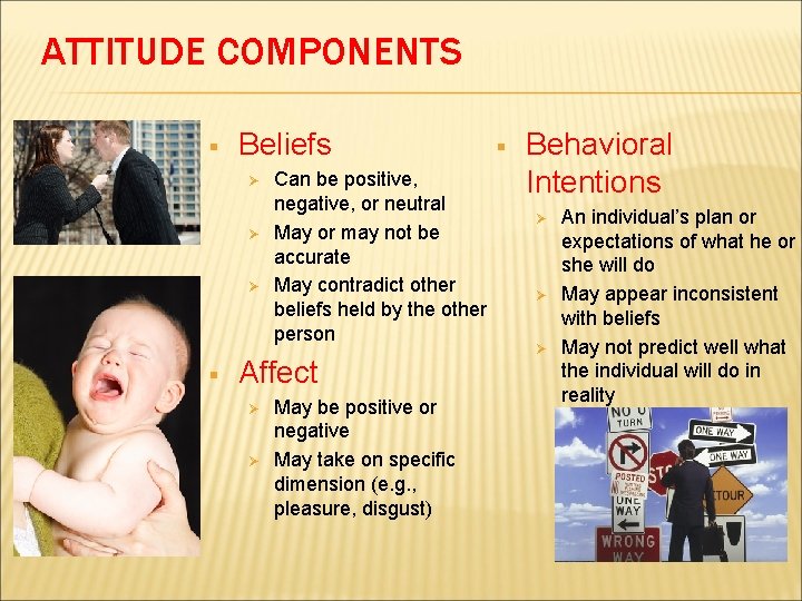 ATTITUDE COMPONENTS § Beliefs Ø Ø Ø § Can be positive, negative, or neutral