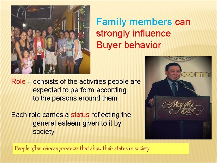 Family members can strongly influence Buyer behavior Role – consists of the activities people