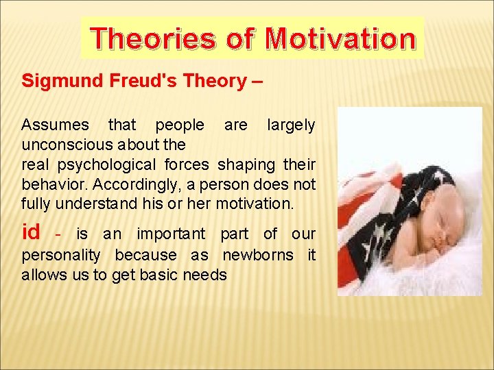 Theories of Motivation Sigmund Freud's Theory – Assumes that people are largely unconscious about
