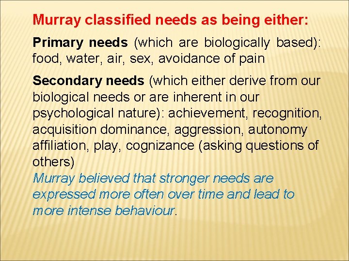 Murray classified needs as being either: Primary needs (which are biologically based): food, water,