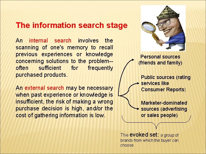 The information search stage An internal search involves the scanning of one's memory to