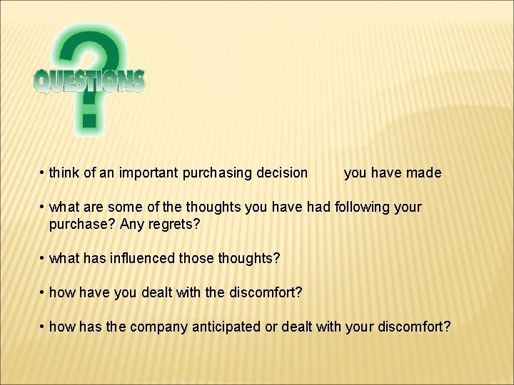  • think of an important purchasing decision you have made • what are