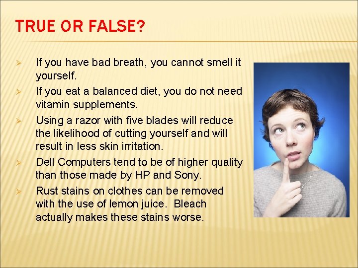 TRUE OR FALSE? Ø Ø Ø If you have bad breath, you cannot smell