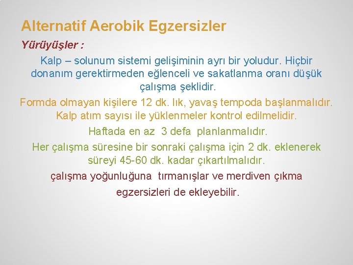 Alternatif Aerobik Egzersizler Yürüyüşler : Kalp – solunum sistemi gelişiminin ayrı bir yoludur. Hiçbir