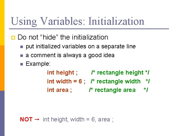 Using Variables: Initialization p Do not “hide” the initialization n put initialized variables on