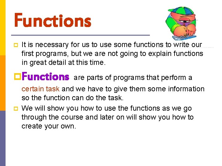 Functions p It is necessary for us to use some functions to write our