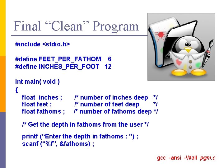 Final “Clean” Program #include <stdio. h> #define FEET_PER_FATHOM 6 #define INCHES_PER_FOOT 12 int main(