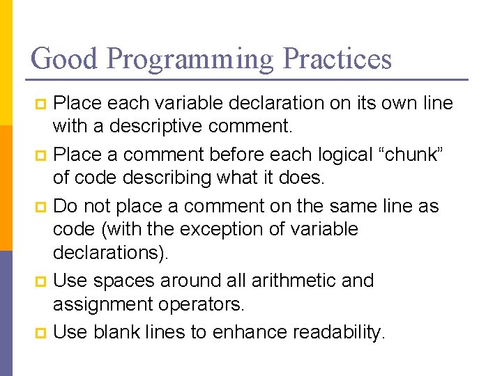 Good Programming Practices Place each variable declaration on its own line with a descriptive