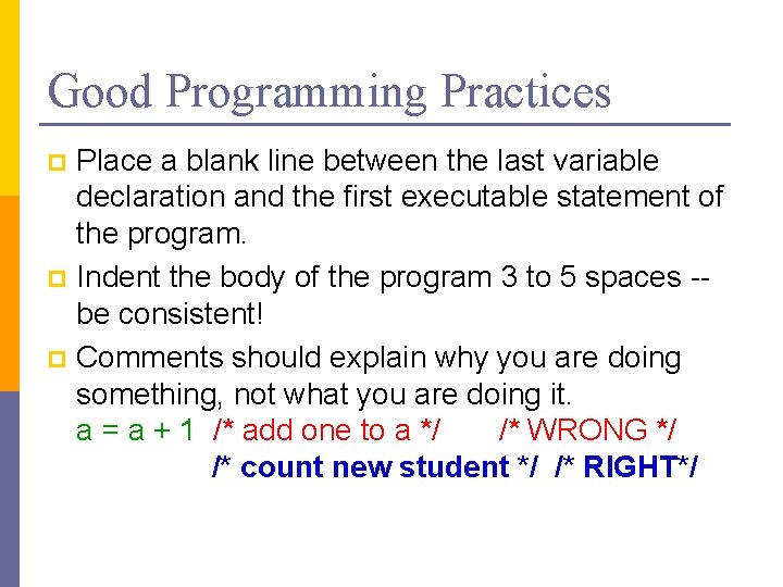 Good Programming Practices Place a blank line between the last variable declaration and the