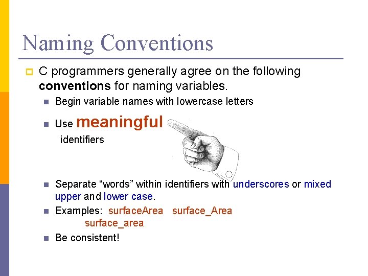 Naming Conventions p C programmers generally agree on the following conventions for naming variables. Naming Conventions p C programmers generally agree on the following conventions for naming variables.