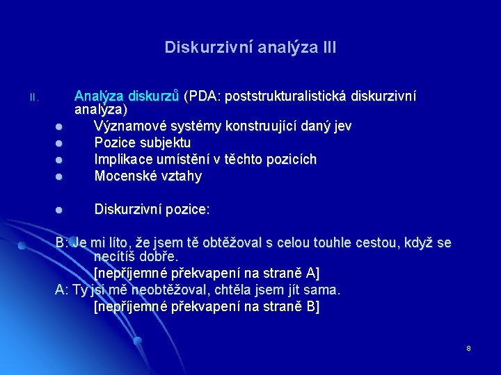 Diskurzivní analýza III II. l l l Analýza diskurzů (PDA: poststrukturalistická diskurzivní analýza) Významové