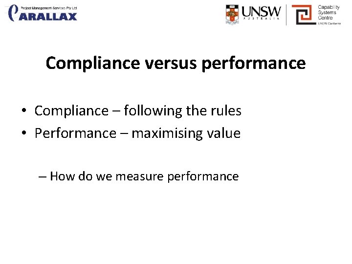 Compliance versus performance • Compliance – following the rules • Performance – maximising value