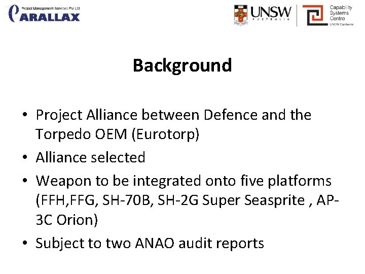 Background • Project Alliance between Defence and the Torpedo OEM (Eurotorp) • Alliance selected