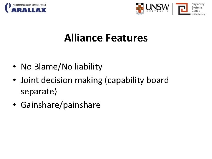 Alliance Features • No Blame/No liability • Joint decision making (capability board separate) •