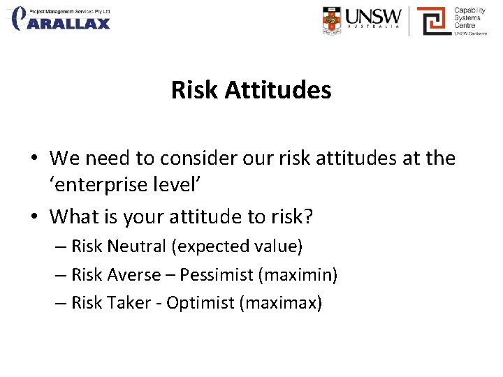 Risk Attitudes • We need to consider our risk attitudes at the ‘enterprise level’