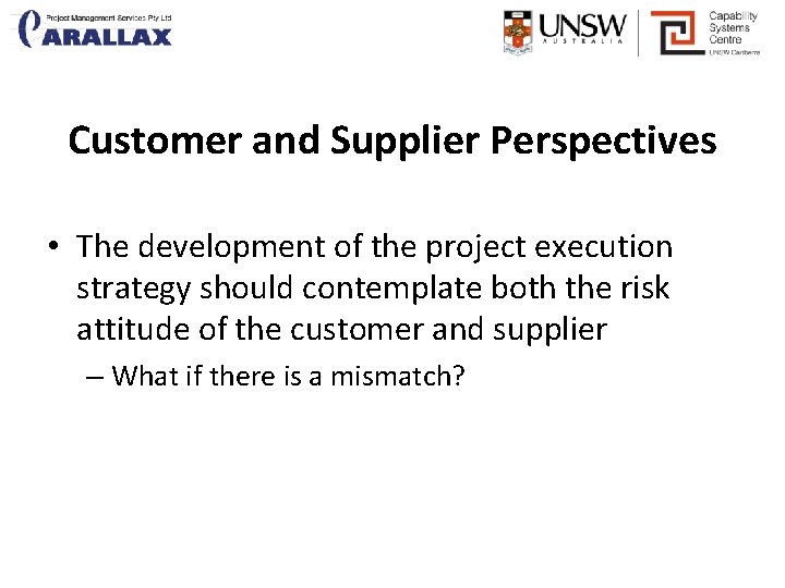 Customer and Supplier Perspectives • The development of the project execution strategy should contemplate