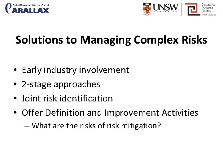 Solutions to Managing Complex Risks • • Early industry involvement 2 -stage approaches Joint