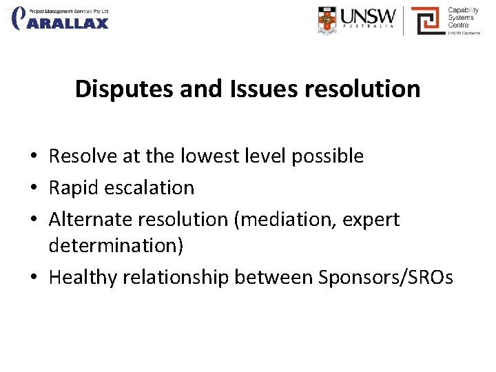 Disputes and Issues resolution • Resolve at the lowest level possible • Rapid escalation