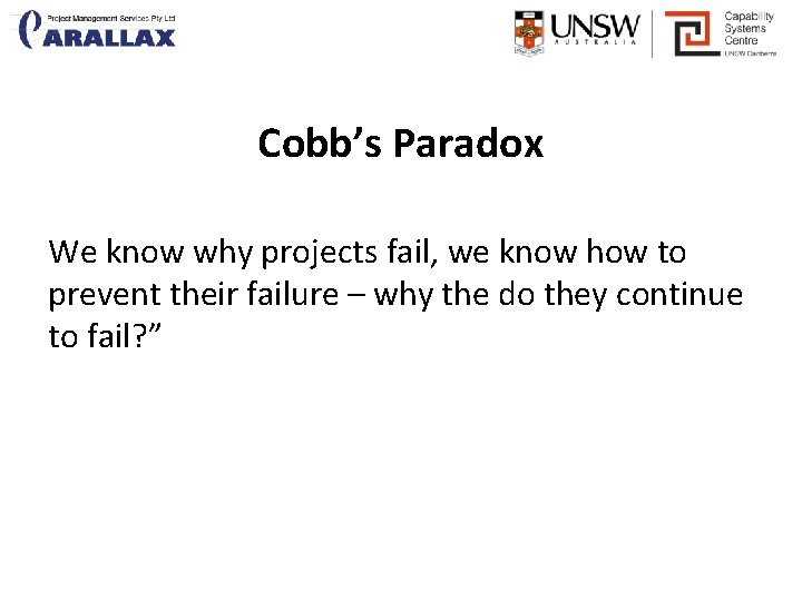 Cobb’s Paradox We know why projects fail, we know how to prevent their failure