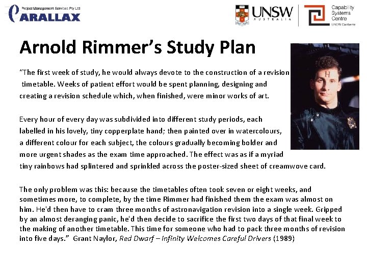 Arnold Rimmer’s Study Plan “The first week of study, he would always devote to