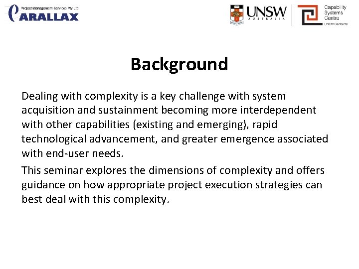 Background Dealing with complexity is a key challenge with system acquisition and sustainment becoming